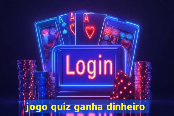 jogo quiz ganha dinheiro